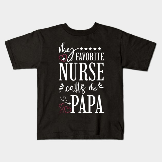 My Favorite Nurse Calls Me Papa Kids T-Shirt by Tesszero